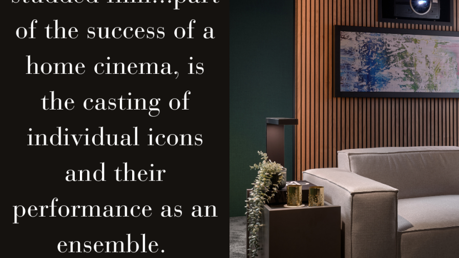 Home Cinema image, featuring projector light and home decor with the text: Like a star-studded film...part of the success of a home cinema, is the casting of individual icons and their performance as an ensemble. 